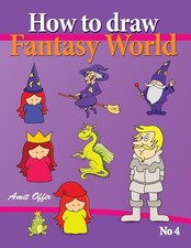 How to Draw Fantasy World: Drawing Book for Kids and Adults that will Teach You