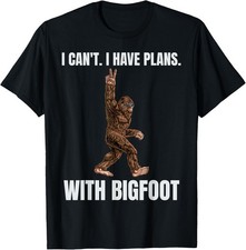 I Can't I have Plans With Bigfoot Funny Sasquatch Big Foot T-Shirt