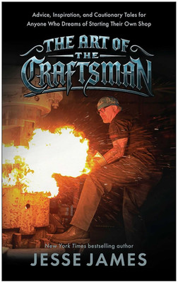The Art of the Craftsman: Advice, Inspiration, and Cautionary Tales for Anyone W