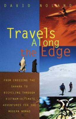 Travels Along the Edge: 40 Ultimate Adventures for the Modern Nomad--From - GOOD