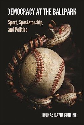 Thomas David Bunting Democracy at the Ballpark (Taschenbuch)