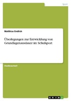 ÜBerlegungen Zur Entwicklung Von Grundlagenausdauer Im Schulsport Matthias Endli