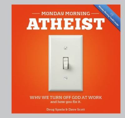 Monday Morning Atheist: Why We Switch God Off At Work And How You Fix It