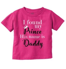 Found My Prince His Name Is Daddy Fathers Day Girls Toddler Kids Youth T Shirt