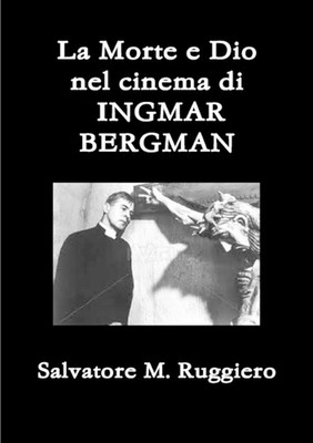 La Morte e Dio Nel Cinema Di Ingmar Bergman by Salvatore M. Ruggiero (Italian) P