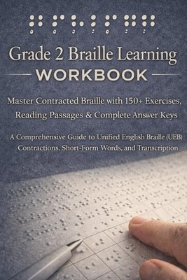Grade 2 Braille Learning Workbook: Master Contracted Braille with 150+ Exercises