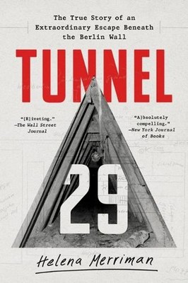 Tunnel 29: The True Story of an Extraordinary Escape Beneath the Berlin Wall by