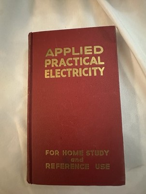 Applied Practical Electricity  For Home Study And Reference Use. 1946 Hardcover
