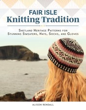 Fair Isle Knitting Tradition : Nordic-inspired Patterns Including Sweaters, H...