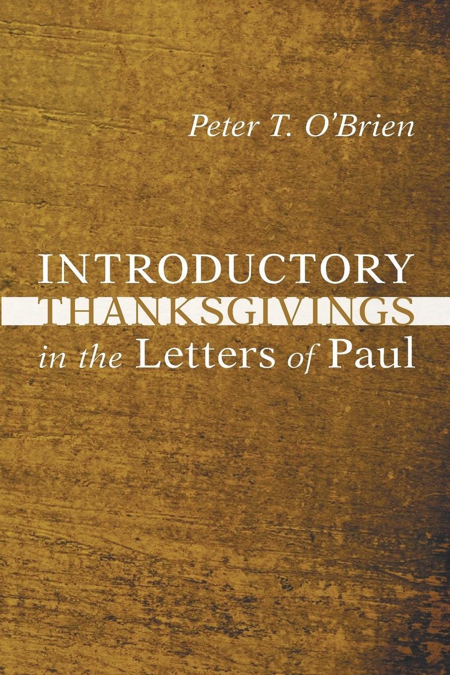 Introductory Thanksgivings In The Letters Of Paul Peter T. O'brien