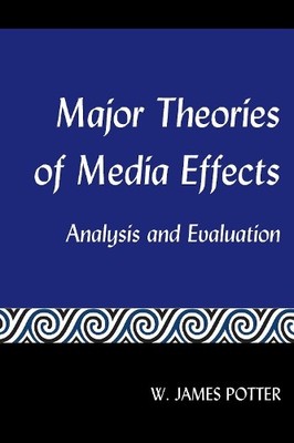 Major Theories of Media Effects by W. James Potter - 9781433169526