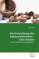 Sinje Weber | Die Entwicklung Des Kakaoweltmarktes - CôTe D'ivoire | Taschenbuch