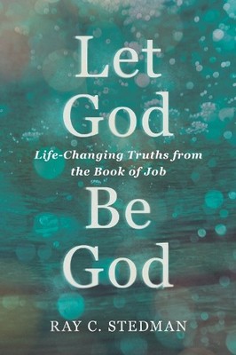 Let God Be God: Life-Changing Truths..., Stedman, Ray C