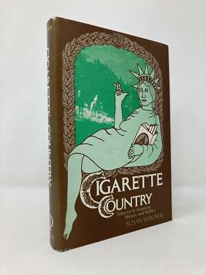 Cigarette Country Tobacco in American History and Politics by Susan Wagner  1st