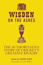 Wisden on the Ashes: The Authoritative Story of Cric... by Steven Lynch Hardback