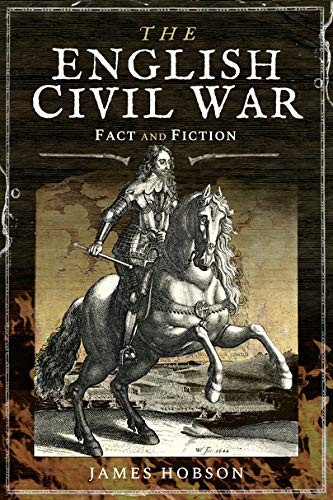 The English Civil War: Fact and Fiction (In Fact and Fiction), James Hobson, New