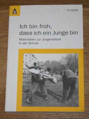 Ich bin froh, dass ich ein Junge bin. Boldt Uli.
