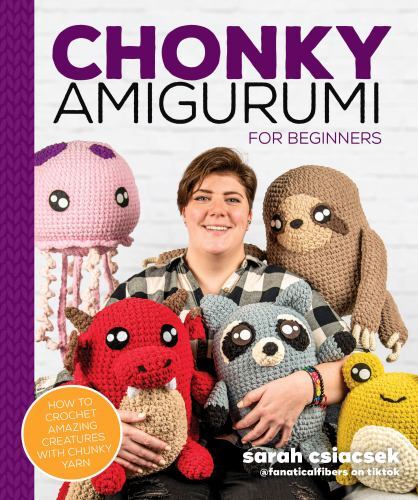 Chonky Amigurumi : How to Crochet Amazing Critters and Creatures with Chunky ...
