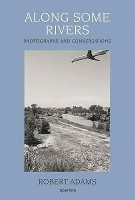 Along Some Rivers: Photographs and Conversations by Robert Adams (Hardcover,...