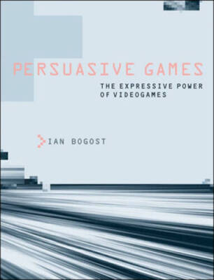 Persuasive Games: The Expressive Power of Videogames (MIT Press) - GOOD
