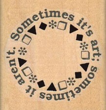 Sometimes It's Art 1 3/4 x 1 3/4" Mounted Rubber Stamp, Words and Sayings