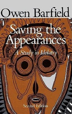 Saving the Appearances: A Study in Idolatry by Owen Barfield: Used