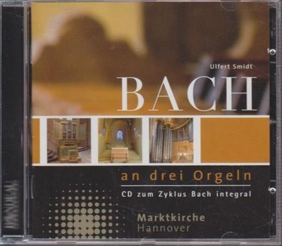 Bach an drei Orgeln : CD zum Zyklus Bach integral Bach, Johann Sebastian und Ulf