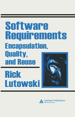 Software Requirements: Encapsulation, Quality, and Reuse by Rick Lutowski (Engli
