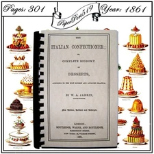 1861 The Italian Confectioner Vintage Cook Book 301 Pages