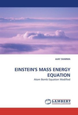 EINSTEIN''S MASS ENERGY EQUATION Ajay Sharma