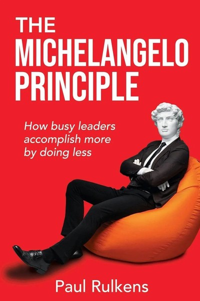 The Michelangelo Principle How Busy Leaders Accomplish More By Doing Less Buch-image
