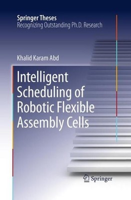 Intelligent Scheduling of Robotic Flexible Assembly Cells Khalid Karam Abd