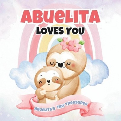 Abuelita Loves You: Abuelita's Tiny Treasures by T.A.I.M. Publishing Paperback B