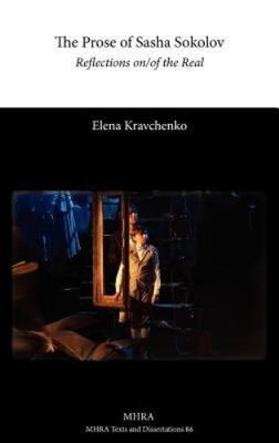 The Prose of Sasha Sokolov: Reflections On/Of the Real by Kravchenko, Elena, ...