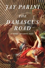 Damascus Road: A Novel of Saint Paul - Jay Parini, Doubleday, Hardcover