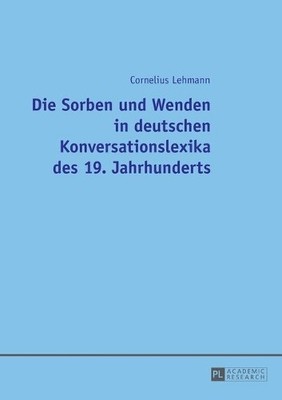 Die Sorben Und Wenden in Deutschen Konversationslexika Des 19... - 9783631676493