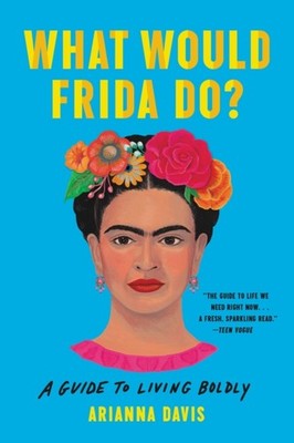 What Would Frida Do? A Guide to Living Boldly by Arianna Davis (Paperback Book)