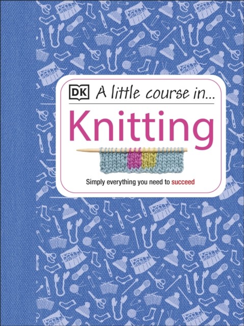 A Little Course in Knitting by DK (Hardback Book)