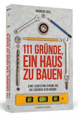 111 Gründe, ein Haus zu bauen: Eine Liebeserklärung an die eigenen vier Wän ...