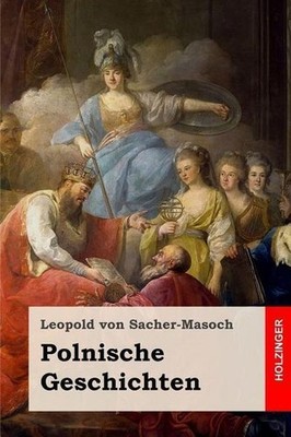 Polnische Geschichten Leopold von Sacher-Masoch