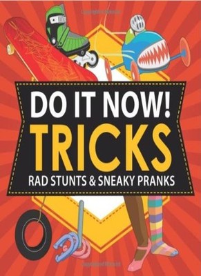 Do It Now! Tricks: Rad Stunts & Sneaky Pranks By Sarah Hines Ste
