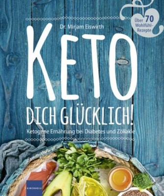 KETO DICH GLÜCKLICH! ~ Mirjam Eiswirth ~  9783874097536