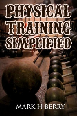 Physical Training Simplified: (Original Version, Restor - Paperback NEW Berry, M