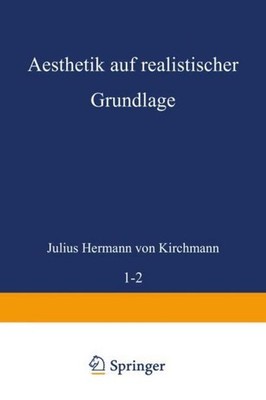 Aesthetik auf realistischer Grundlage Julius Hermann Von Kirchmann