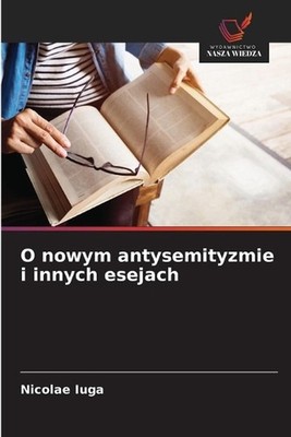 O nowym antysemityzmie i innych esejach by Nicolae Iuga (Polish) Paperback Book