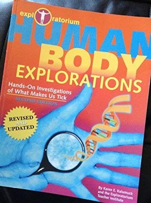 HUMAN BODY EXPLORATIONS: HANDS-ON INVESTIGATIONS OF WHAT By Exploratorium The