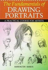 The Fundamentals of Drawing Portraits: A Practical and Inspirati