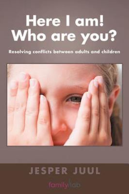 Here I Am! Who Are You? : Resolving Conflicts Between Adults and Children, Pa...