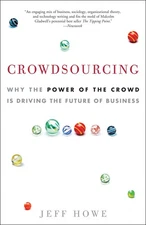 Crowdsourcing: Why the Power of the Crowd Is Driving the Future of… - Jeff Howe