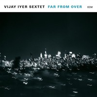 Vijay Iyer: Far From Over - ECM Record 5767386 - (Cd / F)